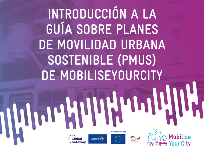 Introducción a la guía sobre planes de movilidad urbana sostenible (PMUS) de MobiliseYourCity